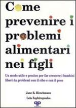 Come prevenire i problemi alimentari nei figli: un modo utile e pratico per far crescere i bambini liberi da problemi con il cibo e il peso