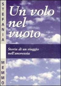 Un volo nel vuoto: storia di un viaggio nell'anoressia - Stefania Memmo - copertina