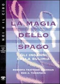 La magia dello spago. Gli inganni della bulimia - Roberta Trattner Sherman,Ron A. Thompson - copertina