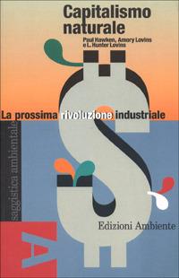 Capitalismo naturale. La prossima rivoluzione industriale - Amory B. Lovins,Paul Hawken,Hunter L. Lovins - copertina