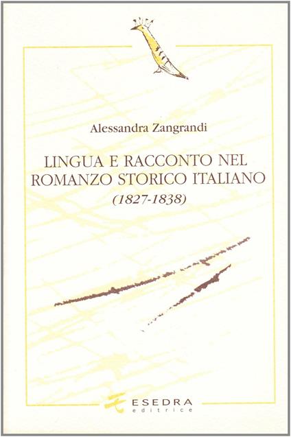 Lingua e racconto nel romanzo storico italiano (1827-1838) - Alessandra Zangrandi - copertina