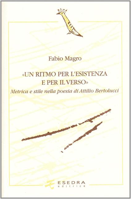 Un ritmo per l'esistenza e per il verso. Metrica e stile nella poesia di Attilio Bertolucci - Fabio Magro - copertina
