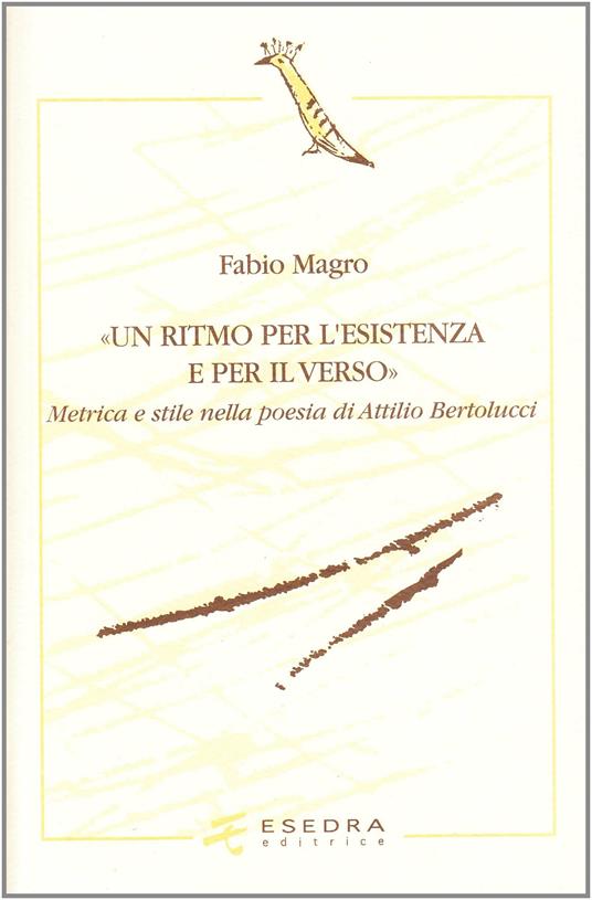 Un ritmo per l'esistenza e per il verso. Metrica e stile nella poesia di Attilio Bertolucci - Fabio Magro - copertina