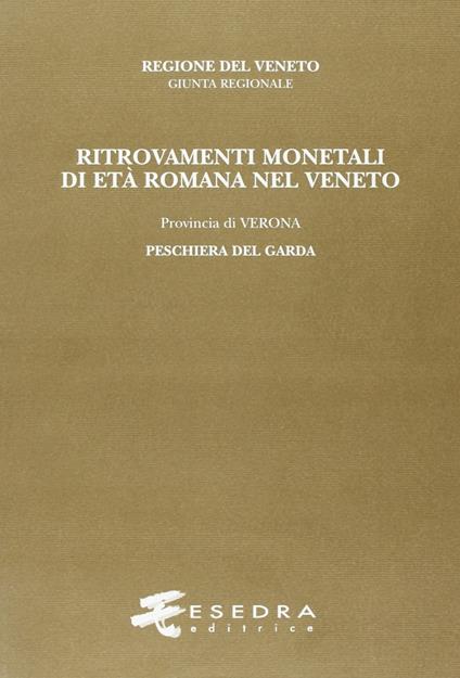 Ritrovamenti monetali di età romana nel Veneto. Provincia di Verona: Peschiera del Garda - Marcella G. Pavoni - copertina