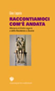 Libro Raccontiamoci com'è andata. Memoria di Emilio Lagorio e della Resistenza a Savona Gina Lagorio
