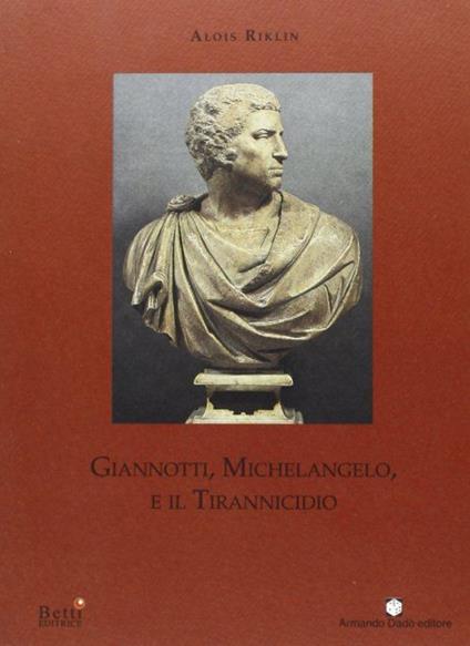 Giannotti, Michelangelo e il tirannicidio - Alois Riklin - copertina