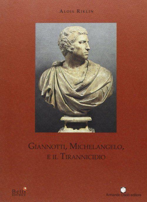 Giannotti, Michelangelo e il tirannicidio - Alois Riklin - copertina