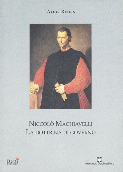 Niccolò Machiavelli. La dottrina di governo - Alois Riklin - copertina