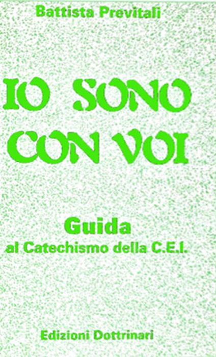 Io sono con voi. Guida al catechismo della Cei - Battista Previtali - copertina