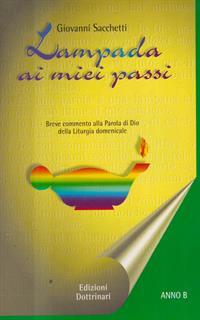 Lampada ai miei passi. Anno B. Breve commento alla parola di Dio della liturgia domenicale