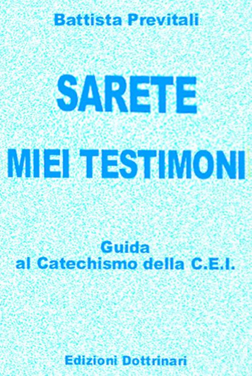 Sarete miei testimoni. Guida ai catechismi della Cei - Battista Previtali - copertina