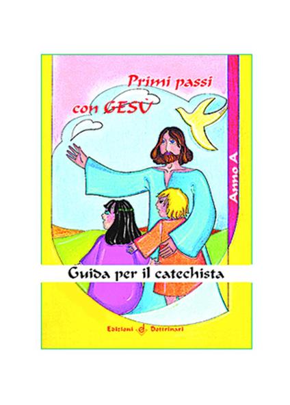 Primi passi con Gesù. Guida per il catechista. Anno A - copertina