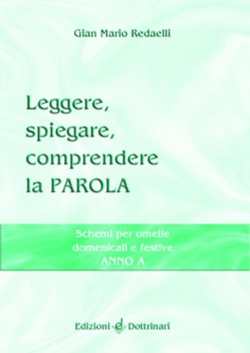 Leggere, spiegare, comprendere la parola. Schemi per omelie domenicali e festive. Anno A - Gian Mario Redaelli - copertina