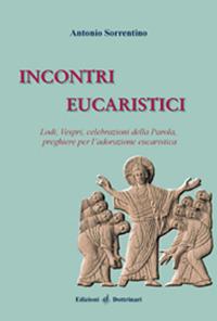 Incontri eucaristici. Lodi, Vespri, celebrazioni della Parola, preghiere per la celebrazione eucaristica - Antonio Sorrentino - copertina