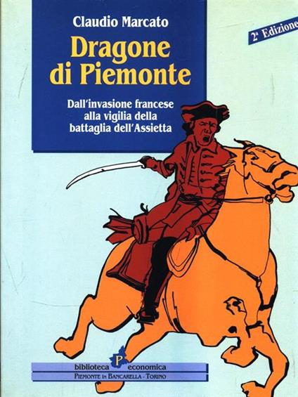 Dragone di Piemonte. Dall'invasione francese alla vigilia della battaglia dell'Assietta - Claudio Marcato - copertina