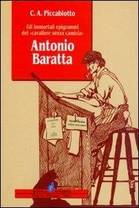 Antonio Baratta. Gli immortali epigrammi del «Cavaliere senza camicia» - Carlo A. Piccablotto - copertina