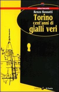 Torino, un secolo di gialli veri - Renzo Rossotti - copertina