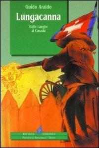 Lungacanna. Dalle Langhe al Canadà - Guido Araldo - copertina