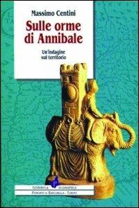 Sulle orme di Annibale. Un'indagine sul territorio - Massimo Centini - copertina