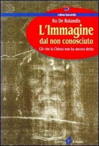 L'immagine dal non conosciuto. Ciò che la Chiesa non ha ancora detto - Ito De Rolandis - copertina