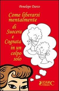 Come liberarsi mentalmente di suocera e cognata in un colpo solo - Penelope Darco - copertina
