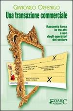 Una transazione commerciale. Racconto farsa in tre atti a uso degli operatori del settore
