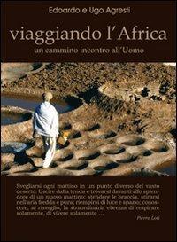 Viaggiando l'Africa. Un cammino incontro all'uomo - Edoardo Agresti,Ugo Agresti - copertina