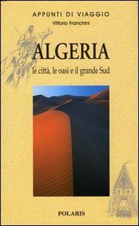 Algeria. Le città, le oasi e il grande Sud. Vol. 1 - Vittorio Franchini - copertina