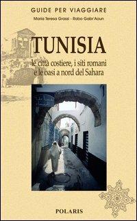 Tunisia. Le città costiere, i siti romani e le oasi a nord del Sahara - Maria Teresa Grassi,Robo Gabr'Aoun - copertina