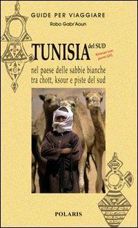 Tunisia. Nel paese delle sabbie bianche tra chott, ksour e piste del sud - Robo Gabr'Aoun - copertina