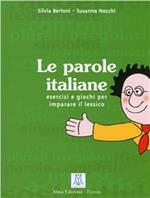 Le parole italiane. Esercizi e giochi per l'apprendimento, la memorizzazione e l'ampliamento del lessico. A1-C1