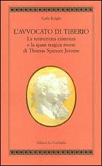 L'avvocato di Tiberio. La tormentata esistenza e la quasi tragica morte di Thomas Spencer Jerome
