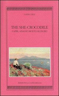 The she-crocodile. Capri, adagio molto allegro. Ediz. inglese - Laura Lilli - copertina