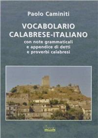 Vocabolario calabrese-italiano. Con note grammaticali e appendice di detti e proverbi - Paolo Caminiti - copertina