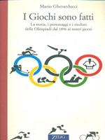 I giochi sono fatti. La storia, i personaggi e i risultati delle Olimpiadi dal 1896 ai nostri giorni