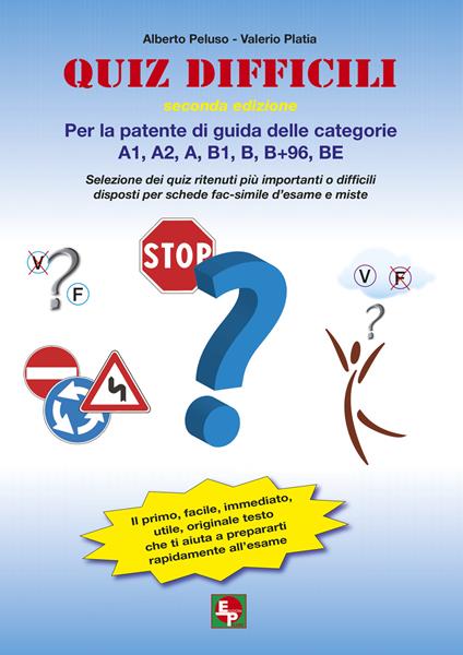 Quiz difficili per la patente di guida delle categorie A1, A2, A, B1, B, B+96, BE. Selezione dei quiz ritenuti più importanti o difficili... - copertina