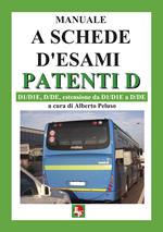 Manuale a schede d'esami. Patenti D. D1/D1E, D/DE, estensione da D1/D1E a D7DE