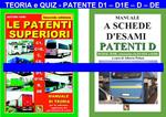 Le patenti superiori. Teoria e quiz ministeriali per la patente D1, D1E, D, DE alla luce della normativa vigente
