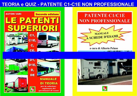 Le patenti superiori. Teoria e quiz ministeriali per la patente C1/C1E non professionale alla luce della normativa vigente - copertina