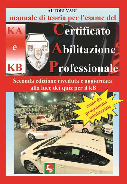 Manuale di teoria per l'esame di teoria del certificato di abilitazione professionale del tipo KA e KB. Come da programma ministeriale. Seconda edizione riveduta e aggiornata alla luce dei quiz per il KB - copertina