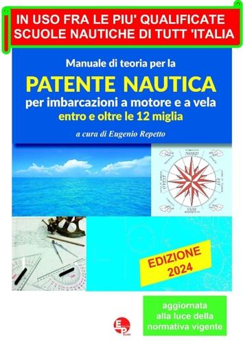 Manuale di teoria per la patente nautica per imbarcazioni a motore e a vela. Entro e oltre le 12 miglia