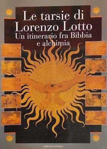 Le tarsie di Lorenzo Lotto. Un itinerario fra Bibbia e alchimia