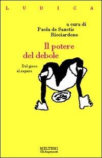 Il potere del debole. Dal gioco al sapere - copertina