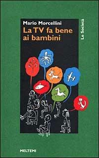 La tv fa bene ai bambini - Mario Morcellini - copertina