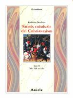 Storia criminale del cristianesimo. Vol. 6: XI e XII secolo