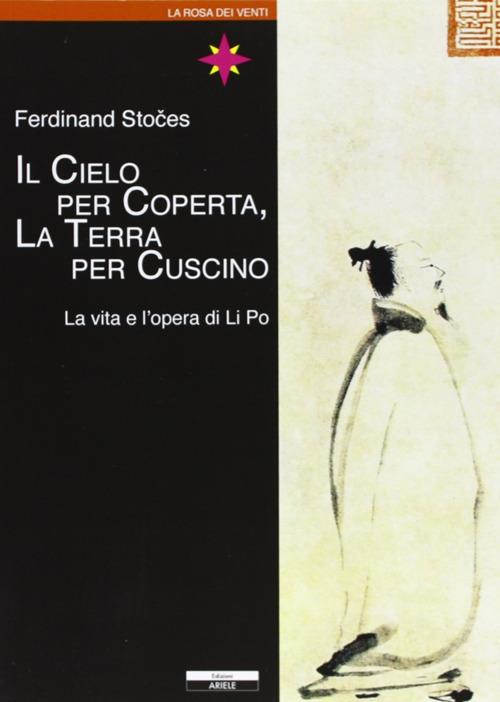 Il cielo per coperta, la terra per cuscino. Vita e opere di Li Po - Ferdinand Stoces - copertina