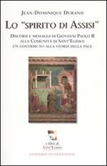 Lo spirito di Assisi. Discorsi e messaggi di Giovanni Paolo II alla Comunità di Sant'Egidio: un contributo alla storia della pace
