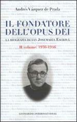 Il fondatore dell'Opus Dei. La biografia di san Josemaría Escrivá. Vol. 2: 1936-1946