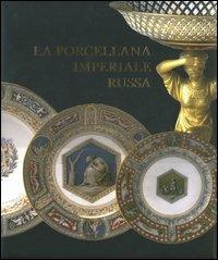 La porcellana imperiale russa - V. Tamara Kudrjavceva - copertina