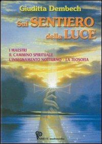 Sul sentiero della luce. I maestri, l'insegnamento notturno, la teosofia - Giuditta Dembech - copertina